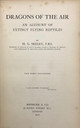 DRAGONS OF THE AIR: AN ACCOUNT OF EXTINCT FLYING REPTILES, by H.G. Seeley - 1901 DRAGONS OF THE AIR: AN ACCOUNT OF EXTINCT FLYING REPTILES, by H.G. Seeley - 1901